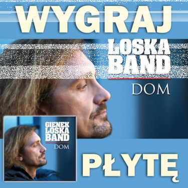 Konkurs "Wygraj płytę Gienek Loska Band - Dom"