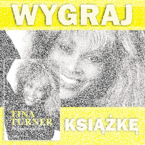 Konkurs "Tina Turner. Po prostu najlepsza"