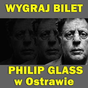 Konkurs "Wygraj bilety na Koncert Philipa Glassa" (do godz. 23.00)
