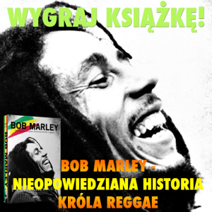Konkurs "Wygraj książkę Bob Marley - Nieopowiedziana historia króla Reagge"