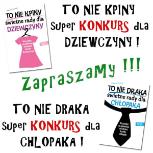 To nie kpiny SUPER KONKURS DLA DZIEWCZYNY! To nie draka SUPER KONKURS DLA CHŁOPAKA!