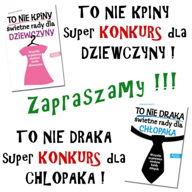 To nie kpiny SUPER KONKURS DLA DZIEWCZYNY! To nie draka SUPER KONKURS DLA CHŁOPAKA!