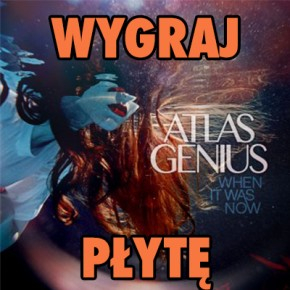 Konkurs "Wygraj płytę Atlas Genius - When it was now"