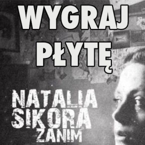 Konkurs "Wygraj płytę "Natalii Sikora - Zanim" (do godz. 23.00)