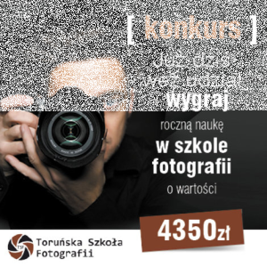 Konkurs "Dlaczego chcesz uczyć się fotografii?" Toruń