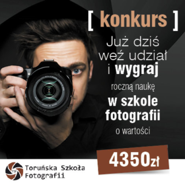 Konkurs "Dlaczego chcesz uczyć się fotografii?" Toruń