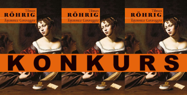 Wygraj "Tajemnicę Caravaggia" Tilmana Röhriga!