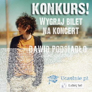 Konkurs "Wygraj bilety na koncert Dawida Podsiadło" Warszawa