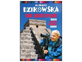 Książki "Tam, gdzie byłam" Elżbiety Dzikowskiej, do godz. 20:00