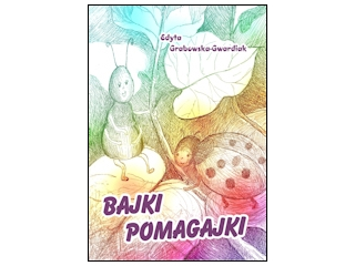 Wygraj książkę "Bajki-pomagajki" Edyty Grabowskiej-Gwardiak, do godz. 20:00