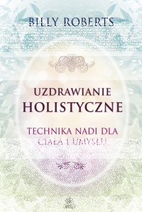 Konkurs "Uzdrawianie holistyczne. Technika nadi dla ciała i umysłu - Billy Roberts"