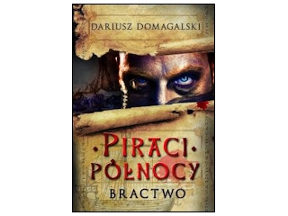 Wygraj książkę "Piraci północy. Bractwo" Dariusza Domagalskiego, do godz. 20:00