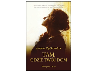 Wygraj ksiażkę "Tam, gdzie Twój dom" Iwony Żytkowiak, do godz. 20:00