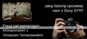 Pracuj nad wymarzonym fotoreportażem z Tomaszem Tomaszewskim i Sony A7R