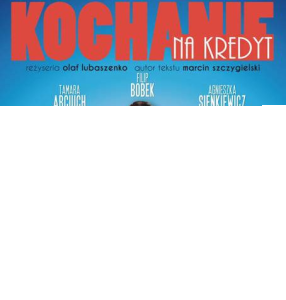 Wygraj zaproszenie na spektakl "Kochanie na Kredyt" Ruda Śląska