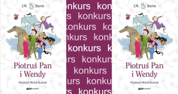 Wygraj "Piotrusia Pana i Wendy" w tłumaczeniu Michała Rusinka!