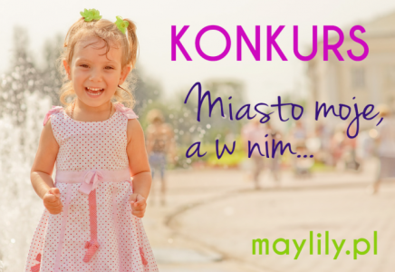 Konkurs fotograficzny "Miasto moje, a w nim"