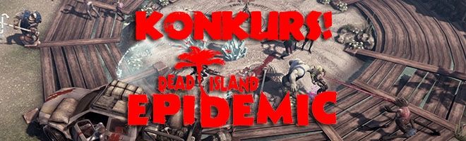 Wygraj klucz do Dead Island Epidemic