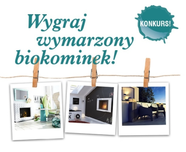 Wybierz ulubioną aranżację i wygraj jeden z pięciu biokominków!