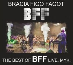 Bracia Figo Fagot "The Best of BFF Live. MYK!" - wygraj płytę! do godz. 12:00
