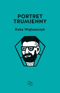 Wygraj "Portret trumienny" Kuby Wojtaszczyka