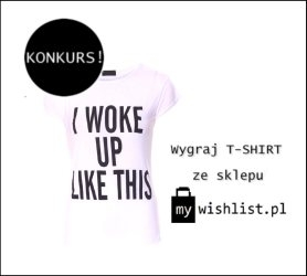 Wygraj T-SHIRT "I woke up like this" ze sklepu mywishlist.pl