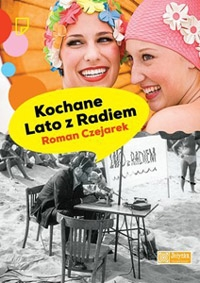Wygraj egzemplarze "Kochanego Lata z Radiem" Romana Czejarka!