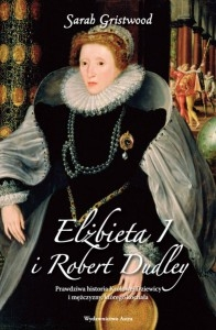 Wygraj książki "Elżbieta I i Robert Dudley. Prawdziwa historia Królowej Dziewicy i mężczyzny, którego kochała"