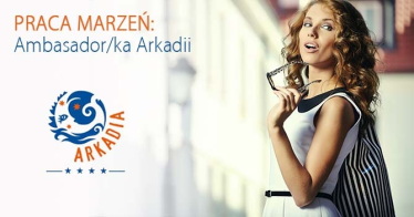 Konkurs "Praca marzeń - Ambasador/ka Arkadii"