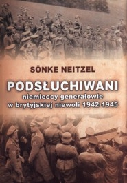 Wygraj książkę "Podsłuchiwani. Niemieccy generałowie w brytyjskiej niewoli 1942-1945"