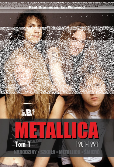 Wygraj biografię Metallicy – Narodziny. Szkoła. Metallica. Śmierć Tom 1