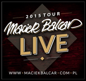 Konkurs "Wygraj wejściówkę na koncert Macieja Balcara" Kraków (15.02.2015)
