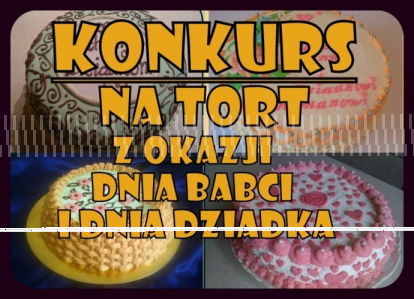 Konkurs "Tort z okazji Dnia Babci i Dziadka"