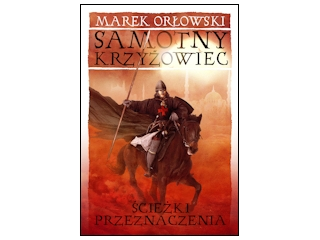 Wygraj książkę "SAMOTNY KRZYŻOWIEC. Ścieżki przeznaczenia" do godz. 20:00