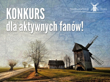 Konkurs dla aktywnych fanów "Nadbużańskie Sioło"