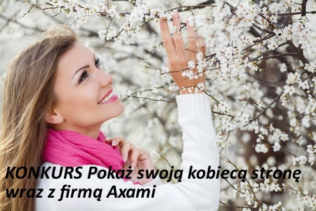 Konkurs "Pokaż swoją kobiecą stronę wraz z firmą Axami"