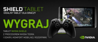 Konkurs "NVIDIA SHIELD - najlepszy tablet dla graczy"