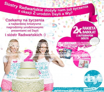Konkurs "Siostry Radwańskie złożyły nam już życzenia z okazji 2 urodzin Dayli, a Ty?"