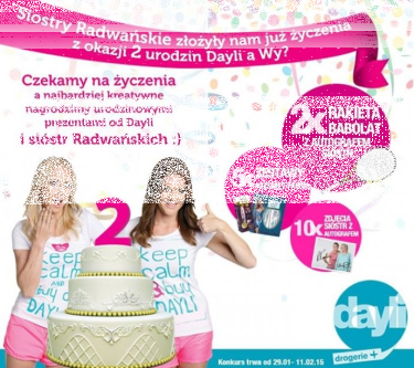 Konkurs "Siostry Radwańskie złożyły nam już życzenia z okazji 2 urodzin Dayli, a Ty?"