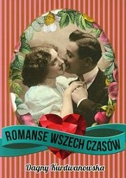Wygraj książkę "Romanse wszech czasów" Dagny Kurdwanowskiej