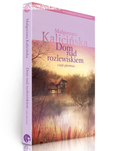 Wygraj "Dom nad rozlewiskiem" Małgorzaty Kalicińskiej!