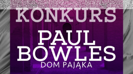 Wygraj egzemplarze powieści "Dom pająka" Paula Bowlesa