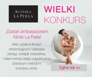 Konkurs "Zostań ambasadorem zabiegów w Klinice La Perla"