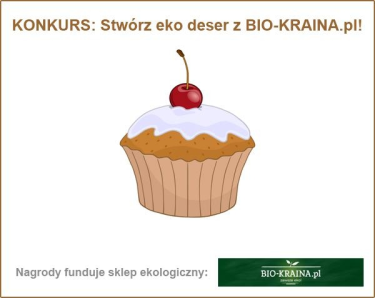 Konkurs "Stwórz eko deser z BIO-KRAINA.pl" do godz. 12.00