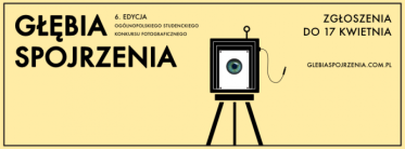 VI edycja Ogólnopolskiego Studenckiego Konkursu Fotograficznego. Głębia Spojrzenia