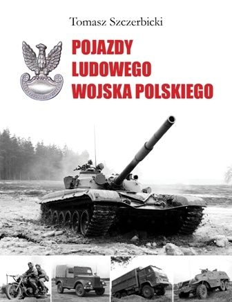 Wygraj książkę Tomasza Szczerbickiego i poznaj "Pojazdy ludowego wojska polskiego"