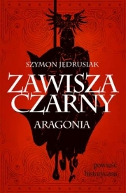 Wygraj książkę "Zawisza Czarny. Aragonia"