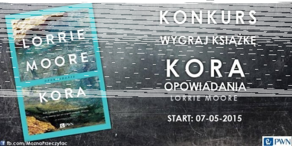 Wygraj książkę "Kora. Opowiadania" Lorrie Moore