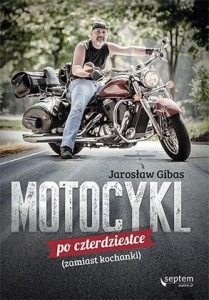Wygraj książkę "Motocykl po czterdziestce (zamiast kochanki)" Jarosław Gibas