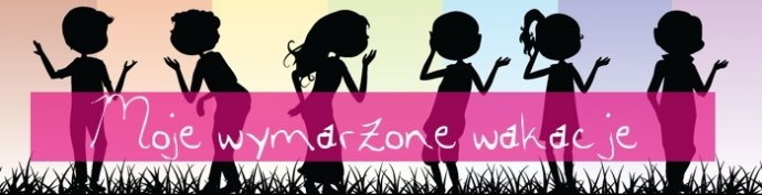 Konkurs "Moje wymarzone wakacje" dla szkół i uczniów